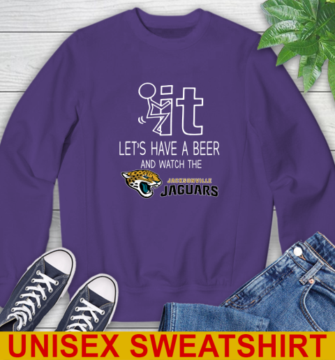 Jacksonville Jaguars Football NFL Let's Have A Beer And Watch Your Team Sports Sweatshirt 4