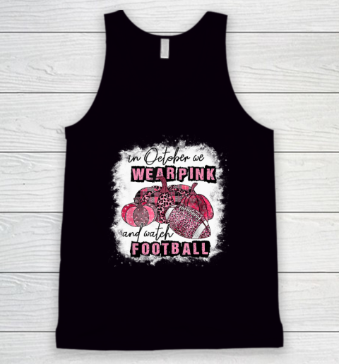 In October We Wear Pink and Watch Football Cancer Awareness Tank Top