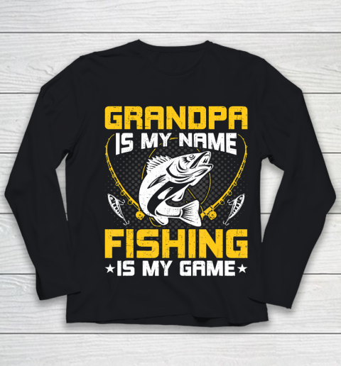GrandFather gift shirt Grandpa Is My Name Fishing Is My Game Funny Fly Fishing Gift T Shirt Youth Long Sleeve