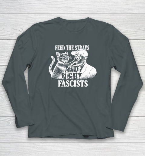 Feed The Strays And Fight Fascists Long Sleeve T-Shirt 3