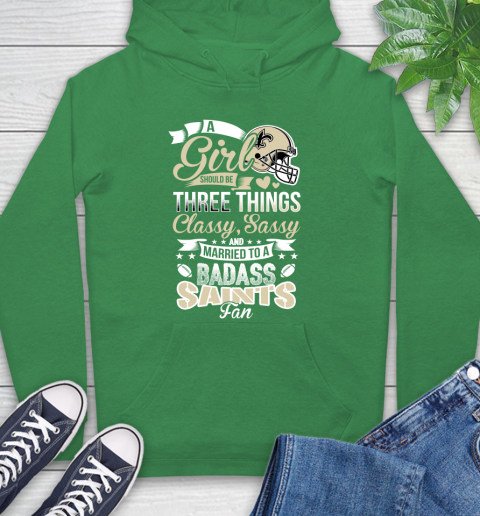 New Orleans Saints NFL Football A Girl Should Be Three Things Classy Sassy And A Be Badass Fan Hoodie 8