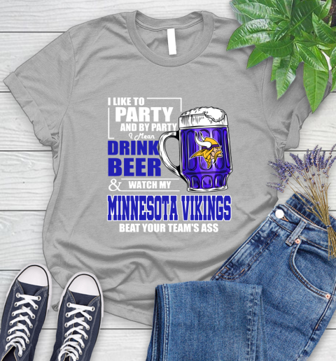 NFL I Like To Party And By Party I Mean Drink Beer and Watch My Minnesota Vikings Beat Your Team's Ass Football Women's T-Shirt 5