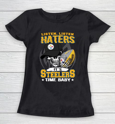 Listen Haters It is STEELERS Time Baby NFL Women's T-Shirt
