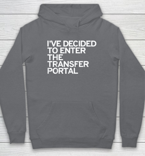 I've Decided To Enter The Transfer Portal Hoodie - Image 4