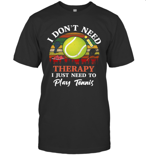 Don't Need Therapy Need To Play Tennis Vintage T-Shirt