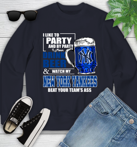 MLB I Like To Party And By Party I Mean Drink Beer And Watch My New York Yankees Sox Beat Your Team's Ass Baseball Youth Sweatshirt 2
