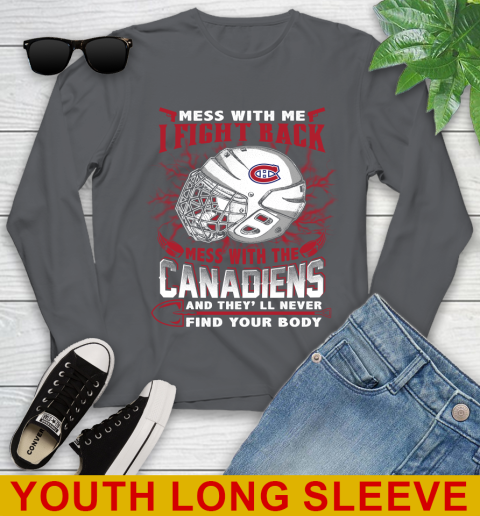NHL Hockey Montreal Canadiens Mess With Me I Fight Back Mess With My Team And They'll Never Find Your Body Shirt Youth Long Sleeve 9