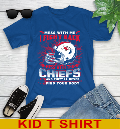 NFL Football Kansas City Chiefs Mess With Me I Fight Back Mess With My Team And They'll Never Find Your Body Shirt Youth T-Shirt 10
