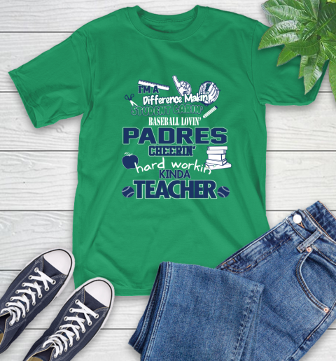 San Diego Padres MLB I'm A Difference Making Student Caring Baseball Loving Kinda Teacher T-Shirt 7