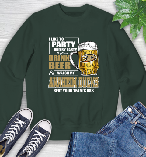 NHL I Like To Party And By Party I Mean Drink Beer And Watch My Anaheim Ducks Beat Your Team's Ass Hockey Sweatshirt 12