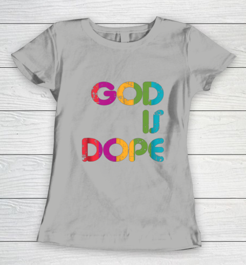 God is Dope Funny Christian Faith Believer Women's T-Shirt 11