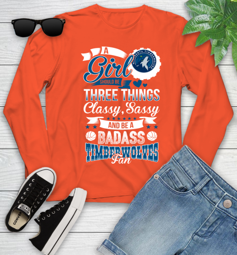 Minnesota Timberwolves NBA A Girl Should Be Three Things Classy Sassy And A Be Badass Fan Youth Long Sleeve 3