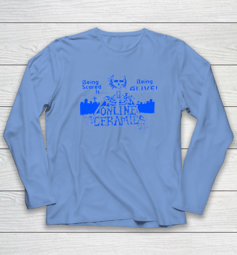 Being Scared Is Being Alive Long Sleeve T-Shirt 6
