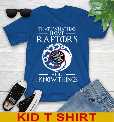 Toronto Raptors NBA Basketball That's What I Do I Love My Team And I Know Things Game Of Thrones 106