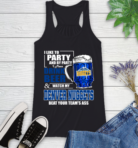 NBA Drink Beer and Watch My Denver Nuggets Beat Your Team's Ass Basketball Racerback Tank