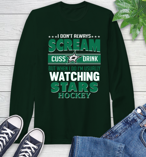 Dallas Stars NHL Hockey I Scream Cuss Drink When I'm Watching My Team Long Sleeve T-Shirt 7