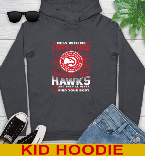 NBA Basketball NBA Basketball Atlanta Hawks Mess With Me I Fight Back Mess With My Team And They'll Never Find Your Body Shirt Youth Hoodie 9