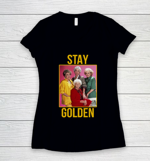 Golden Girls tshirt STAY GOLDEN Women's V-Neck T-Shirt
