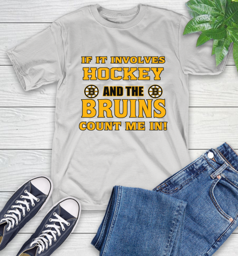 NHL If It Involves Hockey And The Boston Bruins Count Me In Sports T-Shirt