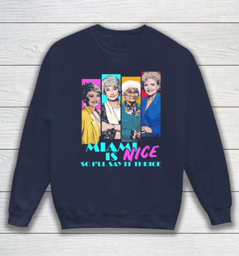 The Golden Girls Tshirt Miami Is Nice So I'll Say It Thrice Sweatshirt 2