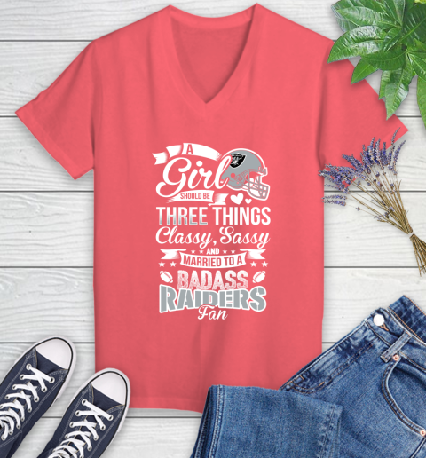 Oakland Raiders NFL Football A Girl Should Be Three Things Classy Sassy And A Be Badass Fan Women's V-Neck T-Shirt 6