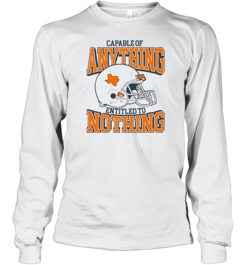 Texas Longhorn football capable of anything entitled to nothing Long Sleeve T-Shirt