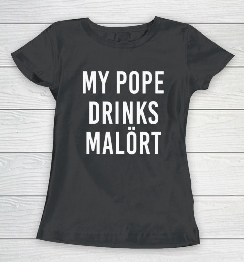 My Pope Drinks Malort Women's T-Shirt