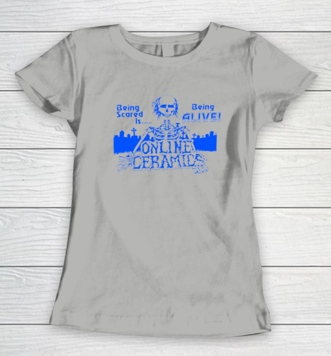 Being Scared Is Being Alive Women's T-Shirt 7