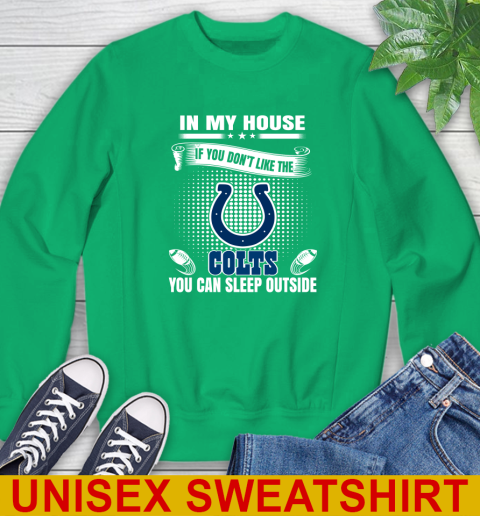 Indianapolis Colts NFL Football In My House If You Don't Like The  Colts You Can Sleep Outside Shirt Sweatshirt 8