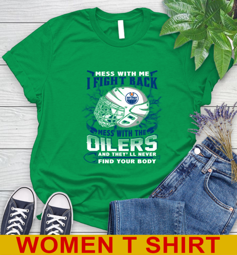 NHL Hockey Edmonton Oilers Mess With Me I Fight Back Mess With My Team And They'll Never Find Your Body Shirt Women's T-Shirt 8 NHL Hockey Edmonton Oilers Mess With Me I Fight Back Mess With My Team And They'll Never Find Your Body Shirt Women's T-Shirt - Image 8