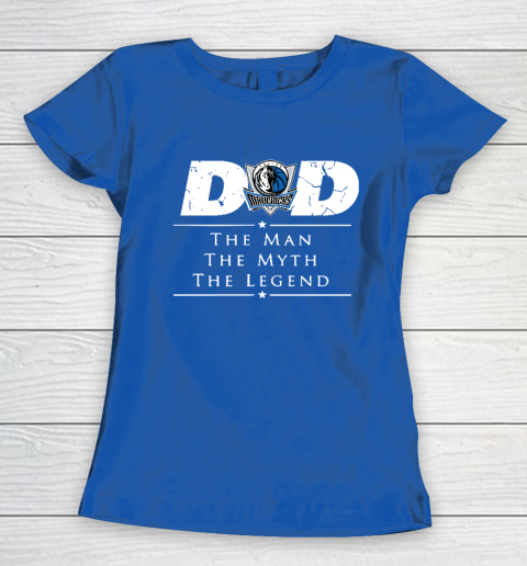 Dallas Mavericks NBA Basketball Dad The Man The Myth The Legend Women's T-Shirt 8