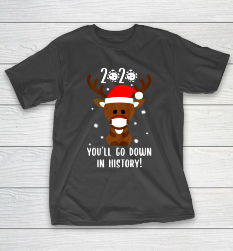 2020 You ll Go Down In History Cute Reindeer Mask Santa Hat T-Shirt