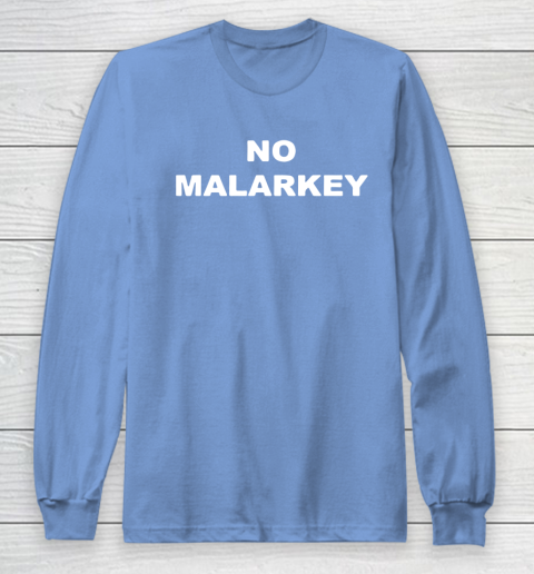 No Malarkey shirt Long Sleeve T-Shirt 8