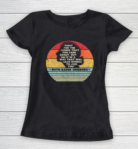 Notorious RBG Shirt Fight For The Things You Care About Women's T-Shirt