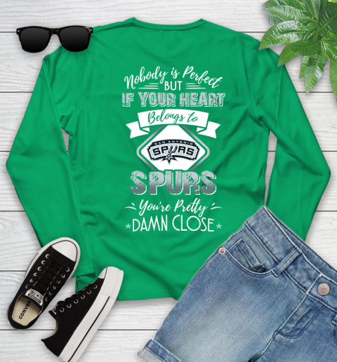 NBA Basketball San Antonio Spurs Nobody Is Perfect But If Your Heart Belongs To Spurs You're Pretty Damn Close Shirt Youth Long Sleeve 6