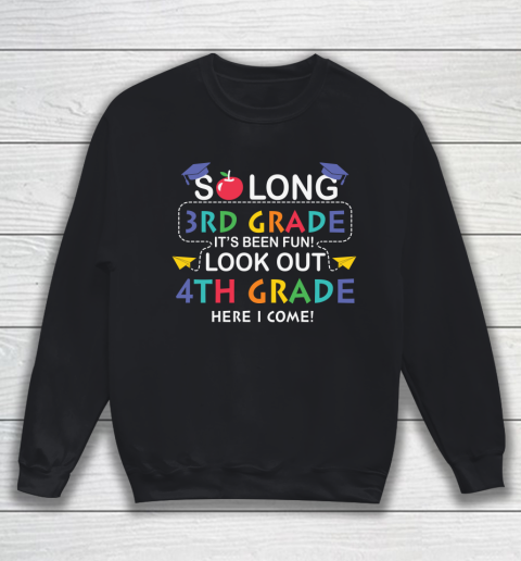 Back To School Shirt So long 3rd grade it's been fun look out 4th grade here we come Sweatshirt