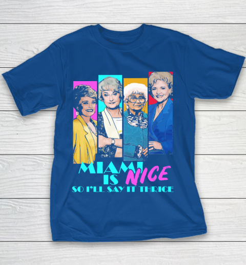 The Golden Girls Tshirt Miami Is Nice So I'll Say It Thrice Youth T-Shirt 6