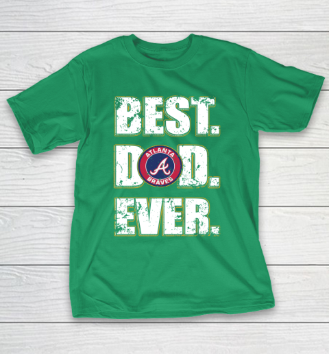 MLB Atlanta Braves Baseball Best Dad Ever Shirt T-Shirt 15