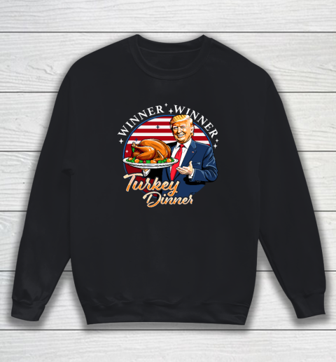 Humor Funny Trump Winner Winner Turkey Dinner Thanksgiving Sweatshirt