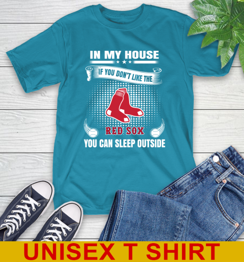 Boston Red Sox MLB Baseball In My House If You Don't Like The Red Sox You Can Sleep Outside Shirt T-Shirt 9