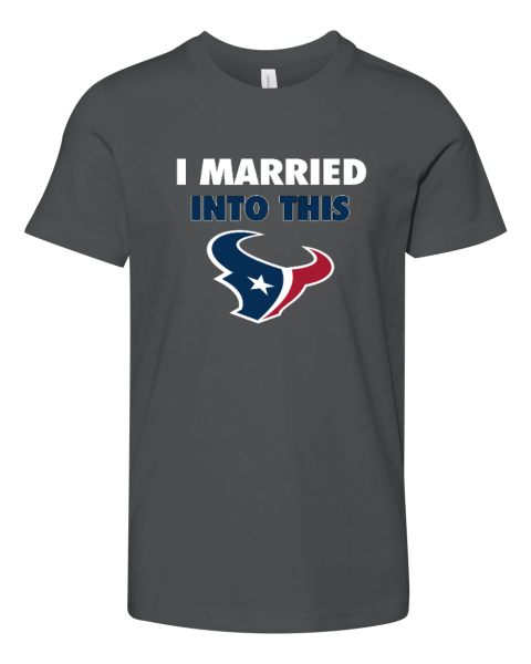 I Married Into This Houston Texans Youth Unisex Jersey Tee