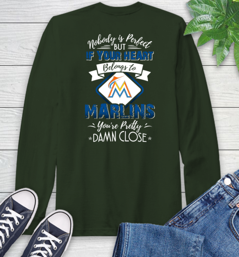 MLB Baseball Miami Marlins Nobody Is Perfect But If Your Heart Belongs To Marlins You're Pretty Damn Close Shirt Long Sleeve T-Shirt 6