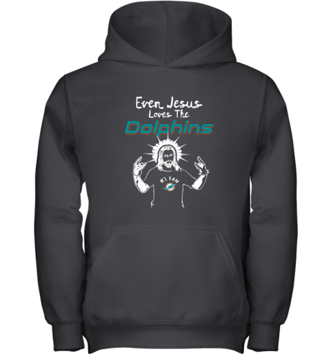 Even Jesus Loves The Dolphins #1 Fan Miami Dolphins Youth Hoodie