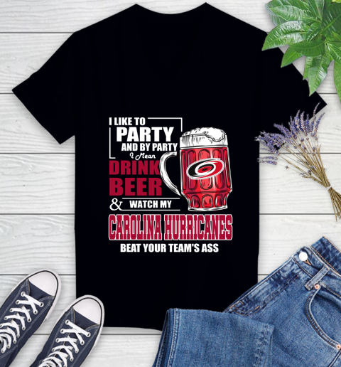 NHL I Like To Party And By Party I Mean Drink Beer And Watch My Carolina Hurricanes Beat Your Team's Ass Hockey Women's V-Neck T-Shirt