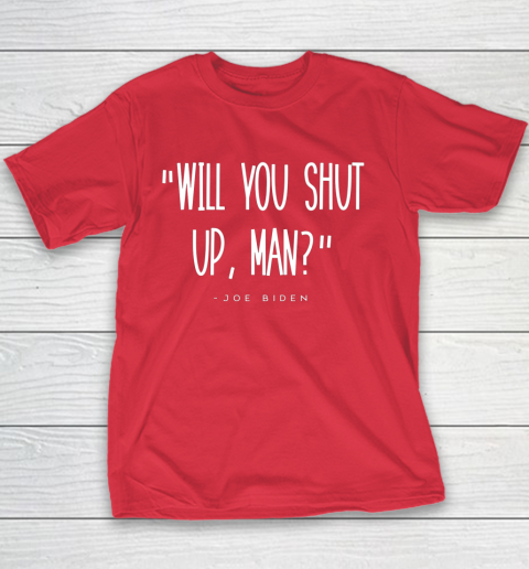 Will You Shut Up Man Joe Biden Youth T-Shirt 7
