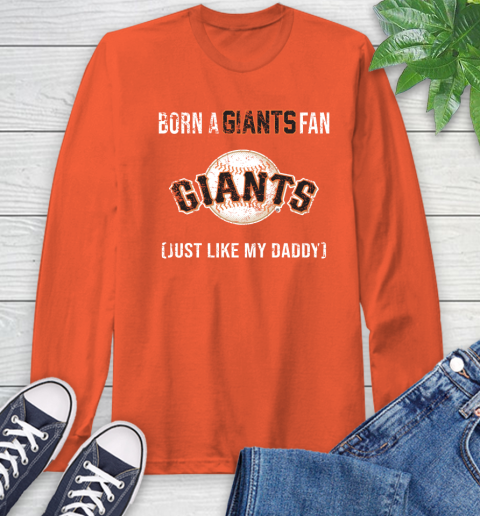 MLB Baseball San Francisco Giants Loyal Fan Just Like My Daddy Shirt Long Sleeve T-Shirt 4