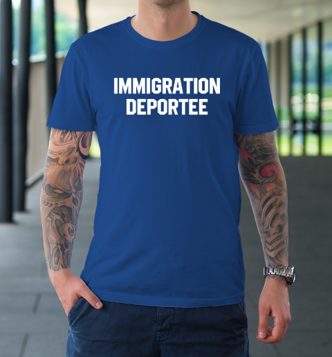 Immigration Deportee T-Shirt 6