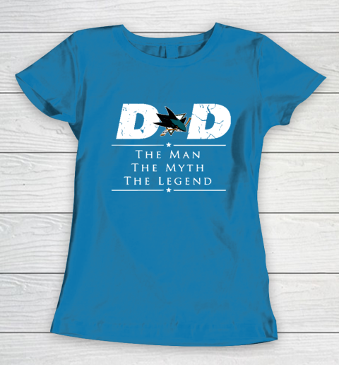 San Jose Sharks NHL Ice Hockey Dad The Man The Myth The Legend Women's T-Shirt 6