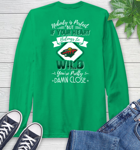 NHL Hockey Minnesota Wild Nobody Is Perfect But If Your Heart Belongs To Wild You're Pretty Damn Close Shirt Long Sleeve T-Shirt 9