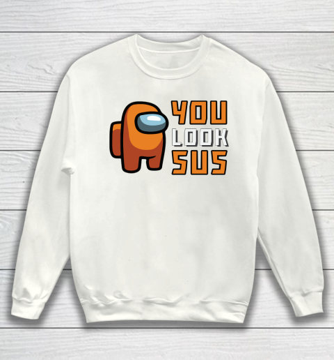 You look sus discount sweatshirt